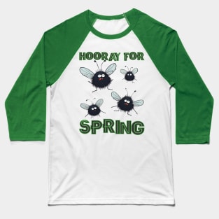 Hooray for Spring annoying funny ugly flies bugs insects Baseball T-Shirt